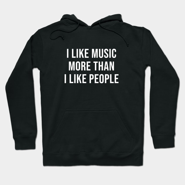 I Like Music More Than I Like People Hoodie by quoteee